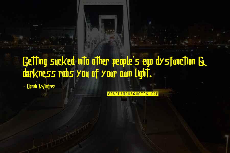 Telengastia Quotes By Oprah Winfrey: Getting sucked into other people's ego dysfunction & Telengastia Quotes By Oprah Winfrey: Getting sucked into other people's ego dysfunction &