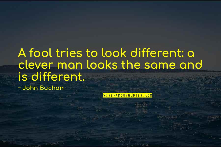 Telentang Nikmat Quotes By John Buchan: A fool tries to look different: a clever
