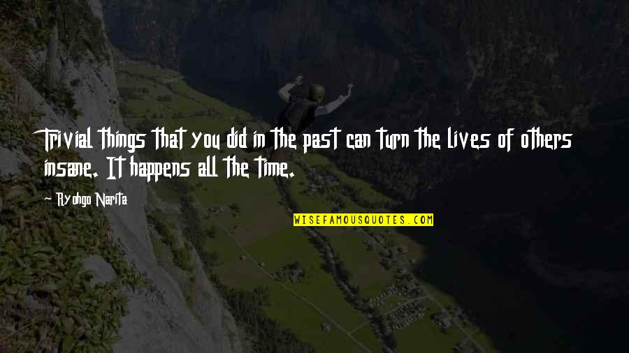 Telentang Nikmat Quotes By Ryohgo Narita: Trivial things that you did in the past Telentang Nikmat Quotes By Ryohgo Narita: Trivial things that you did in the past