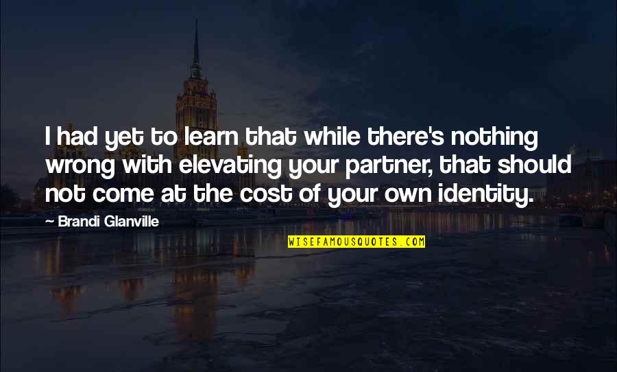 Teleological Argument Quotes By Brandi Glanville: I had yet to learn that while there's