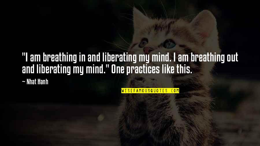Teleology Pronunciation Quotes By Nhat Hanh: "I am breathing in and liberating my mind.