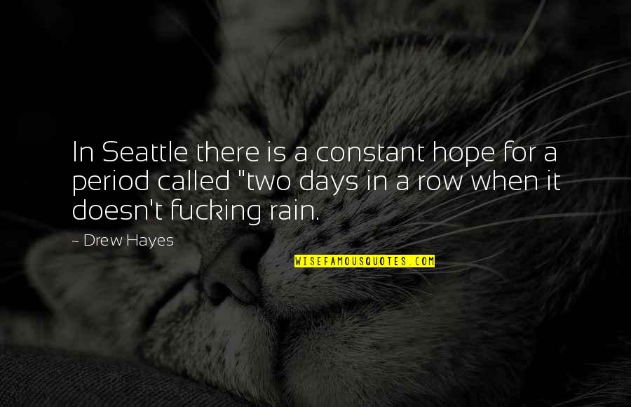 Teleology Theory Quotes By Drew Hayes: In Seattle there is a constant hope for Teleology Theory Quotes By Drew Hayes: In Seattle there is a constant hope for
