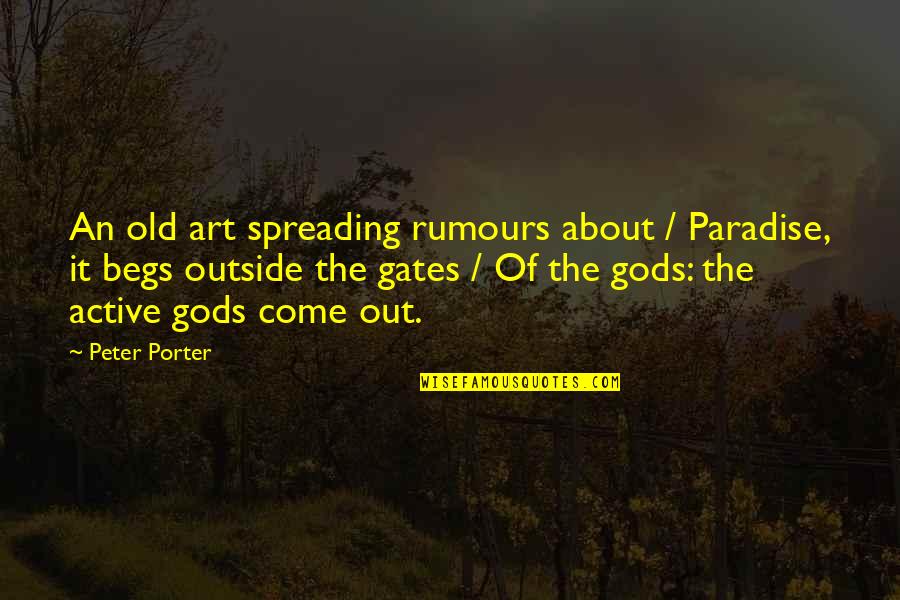 Teleology Vs Deontology Quotes By Peter Porter: An old art spreading rumours about / Paradise,