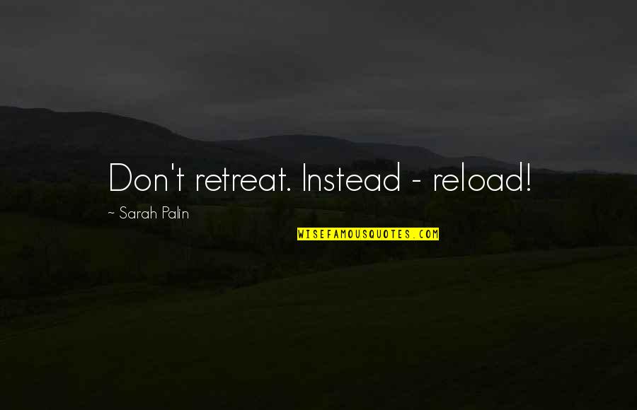 Teleosts Quotes By Sarah Palin: Don't retreat. Instead - reload!