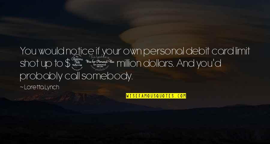 Telepatheically Quotes By Loretta Lynch: You would notice if your own personal debit Telepatheically Quotes By Loretta Lynch: You would notice if your own personal debit