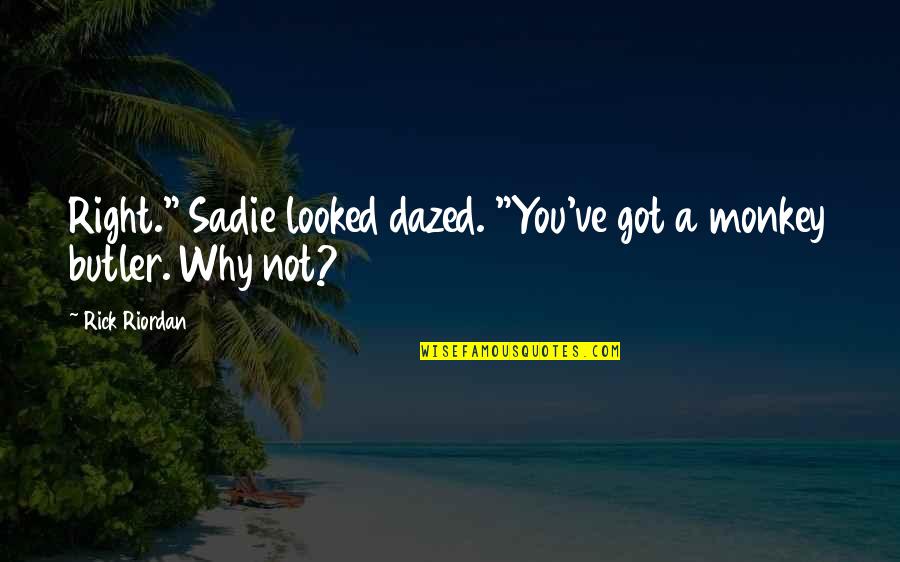 Telepathic Dream Quotes By Rick Riordan: Right." Sadie looked dazed. "You've got a monkey