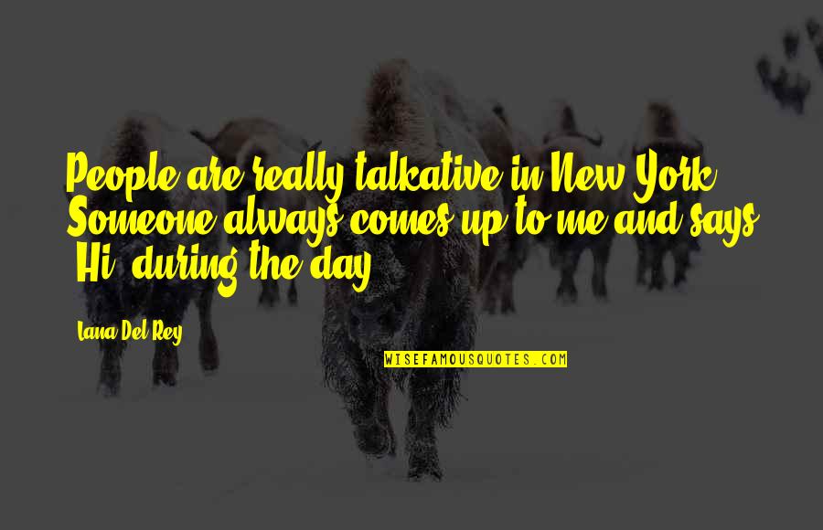 Telepathic Space Quotes By Lana Del Rey: People are really talkative in New York. Someone Telepathic Space Quotes By Lana Del Rey: People are really talkative in New York. Someone