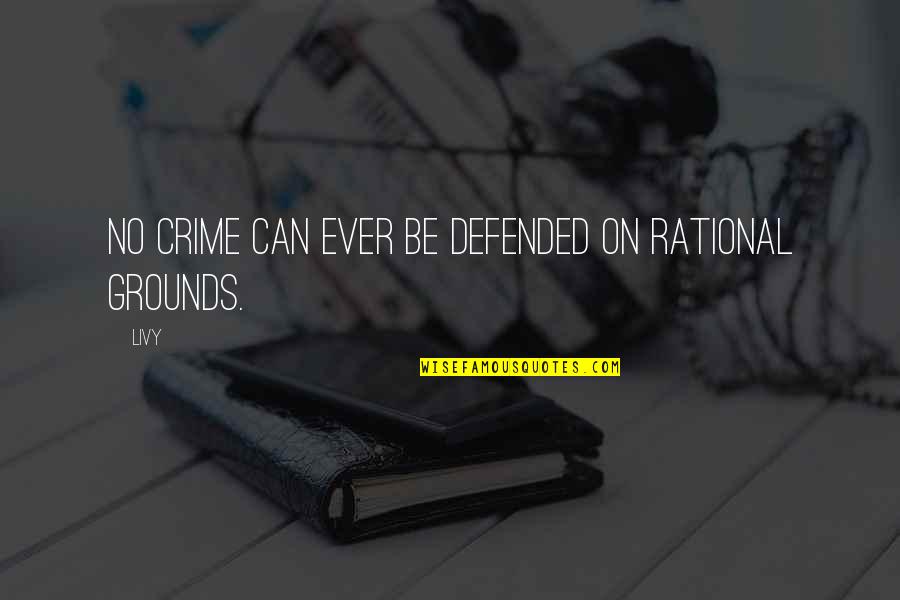 Telepathic Space Quotes By Livy: No crime can ever be defended on rational