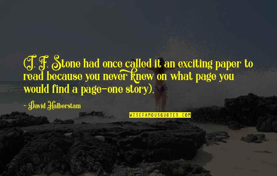 Telepathist Quotes By David Halberstam: (I. F. Stone had once called it an