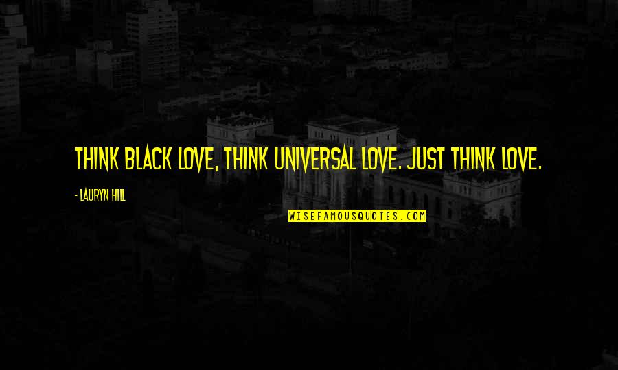 Telepathist Quotes By Lauryn Hill: Think black love, think universal love. Just think Telepathist Quotes By Lauryn Hill: Think black love, think universal love. Just think