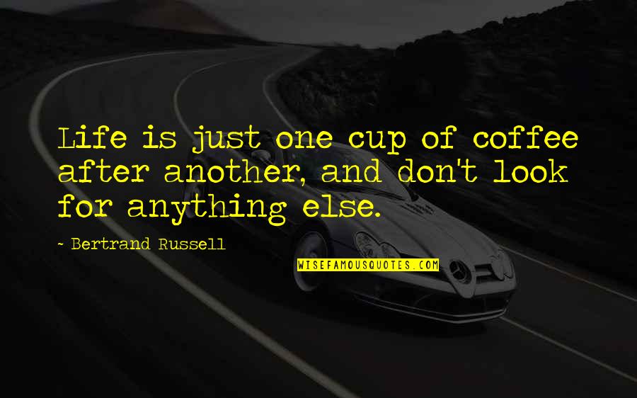 Telepathy Brainy Quotes By Bertrand Russell: Life is just one cup of coffee after