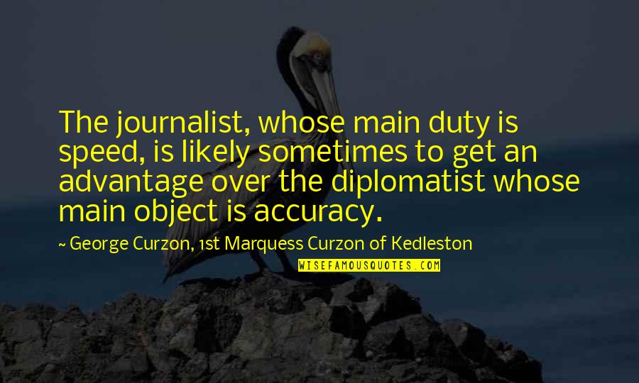 Telephone Booth Movie Quotes By George Curzon, 1st Marquess Curzon Of Kedleston: The journalist, whose main duty is speed, is