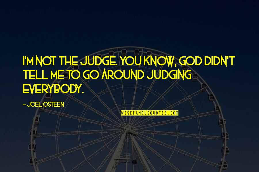 Telephone Booths Quotes By Joel Osteen: I'm not the judge. You know, God didn't