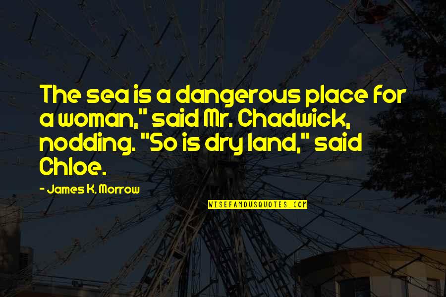 Telephone Game Quotes By James K. Morrow: The sea is a dangerous place for a Telephone Game Quotes By James K. Morrow: The sea is a dangerous place for a