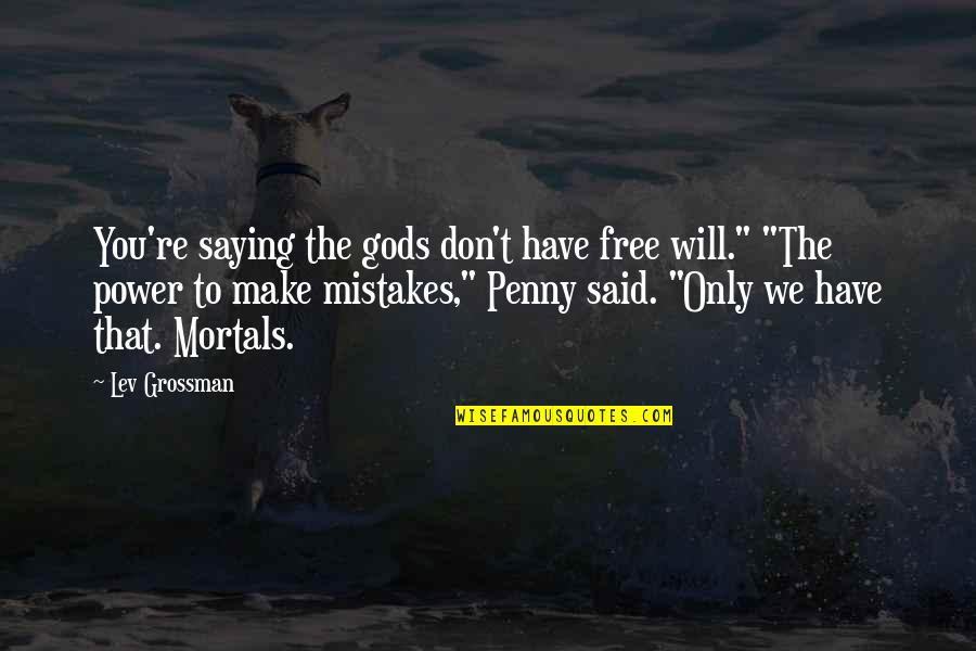 Telephone Game Quotes By Lev Grossman: You're saying the gods don't have free will."