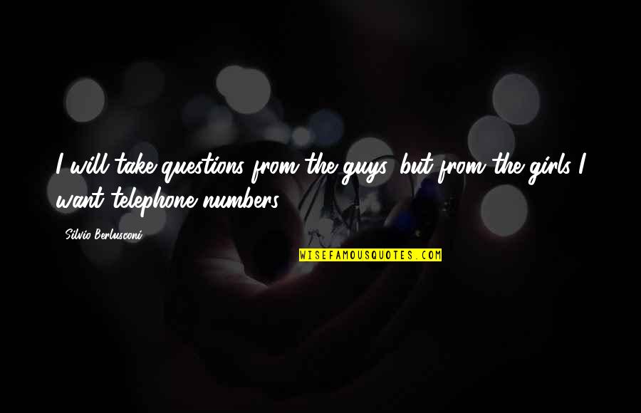 Telephone Numbers Quotes By Silvio Berlusconi: I will take questions from the guys, but