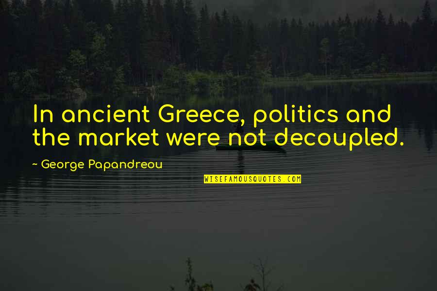 Telephone Pictionary Quotes By George Papandreou: In ancient Greece, politics and the market were