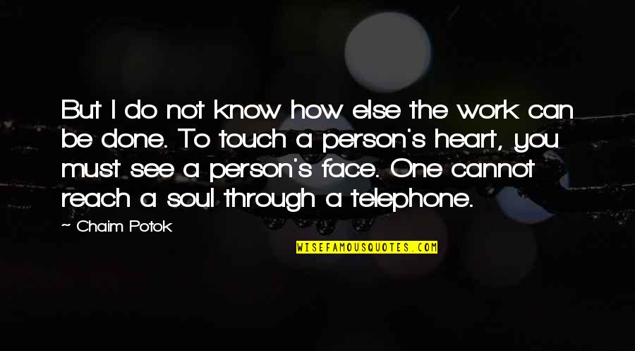 Telephone Quotes By Chaim Potok: But I do not know how else the
