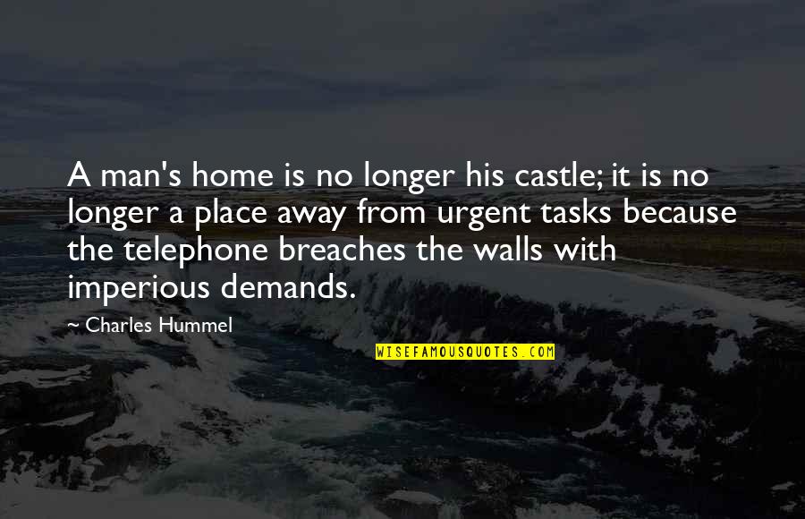 Telephone Quotes By Charles Hummel: A man's home is no longer his castle;