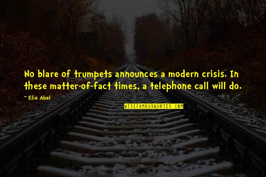 Telephone Quotes By Elie Abel: No blare of trumpets announces a modern crisis.
