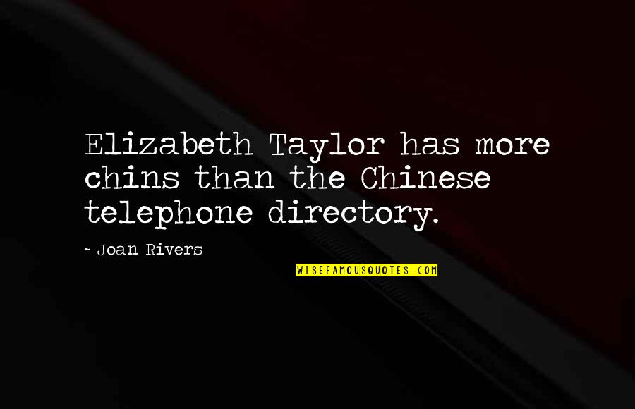 Telephone Quotes By Joan Rivers: Elizabeth Taylor has more chins than the Chinese