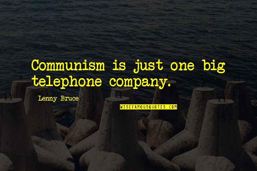 Telephone Quotes By Lenny Bruce: Communism is just one big telephone company.
