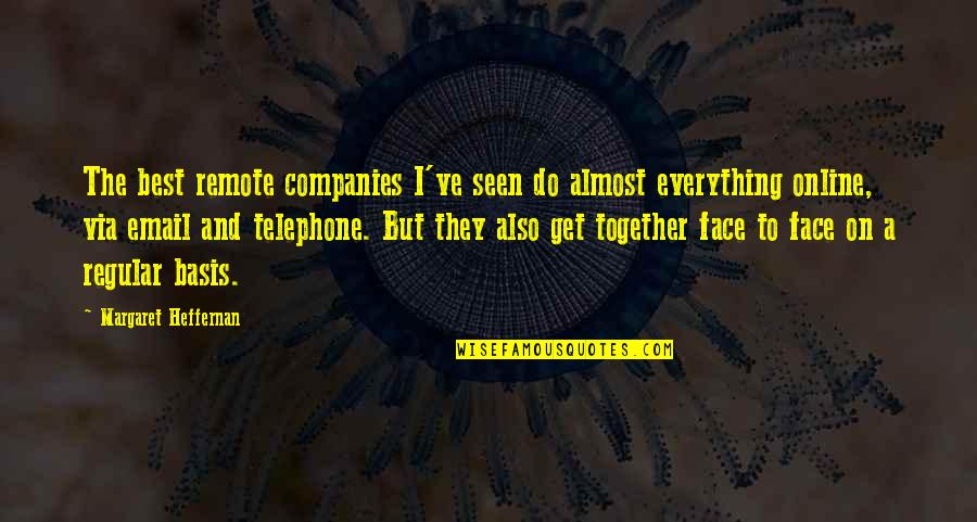 Telephone Quotes By Margaret Heffernan: The best remote companies I've seen do almost