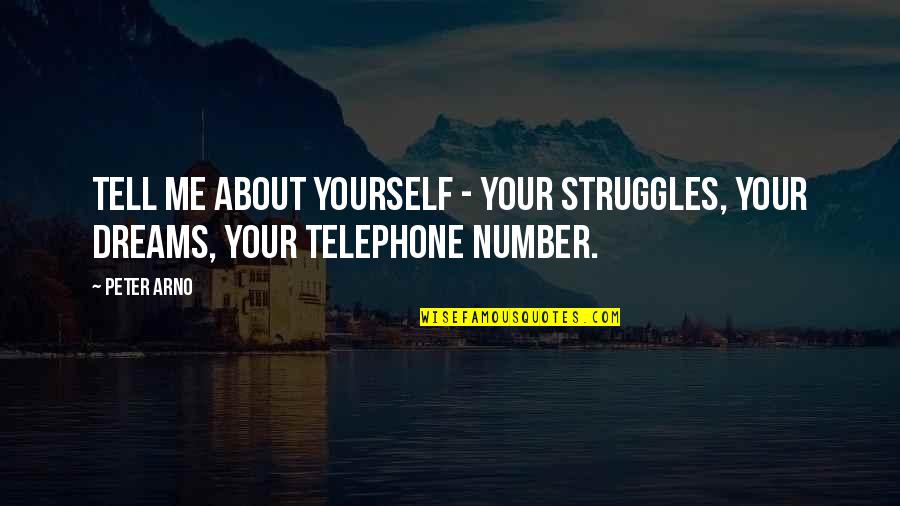 Telephone Quotes By Peter Arno: Tell me about yourself - your struggles, your