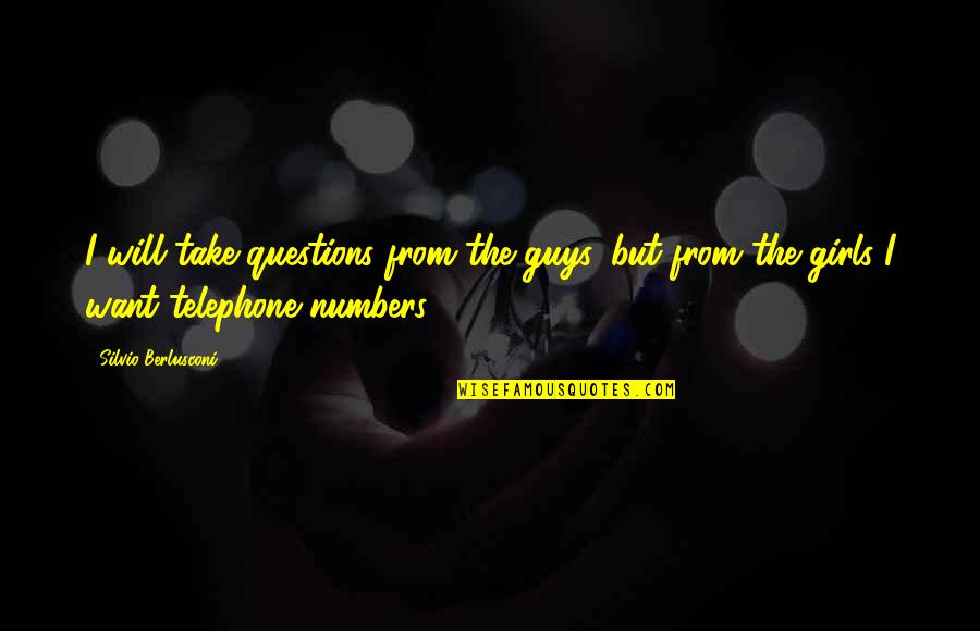 Telephone Quotes By Silvio Berlusconi: I will take questions from the guys, but