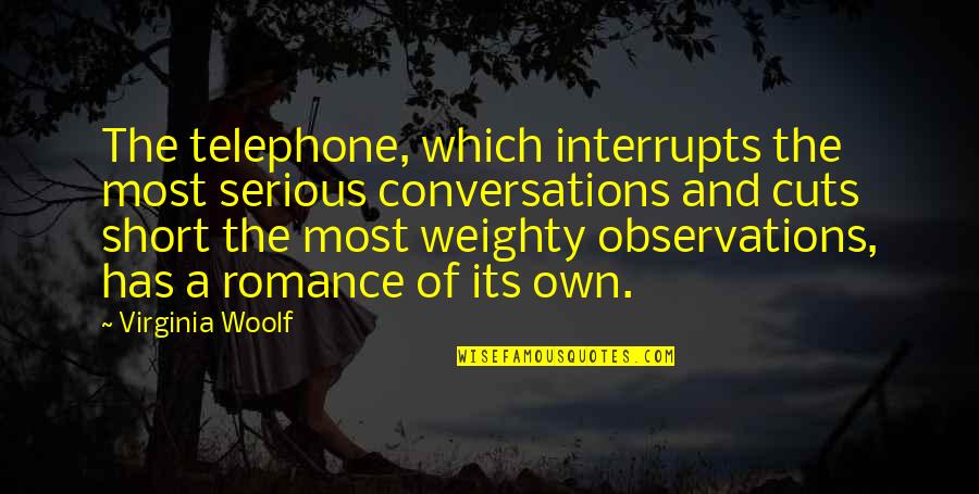 Telephone Quotes By Virginia Woolf: The telephone, which interrupts the most serious conversations