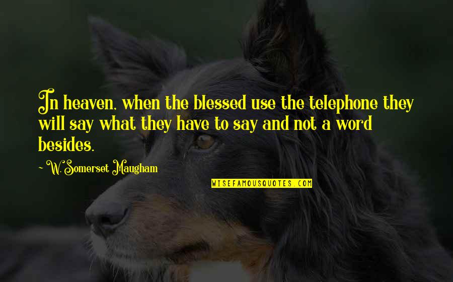 Telephone Quotes By W. Somerset Maugham: In heaven, when the blessed use the telephone