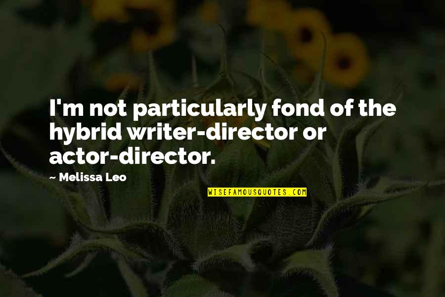 Telephone Skills Quotes By Melissa Leo: I'm not particularly fond of the hybrid writer-director