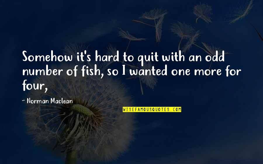 Telephone Wire Quotes By Norman Maclean: Somehow it's hard to quit with an odd