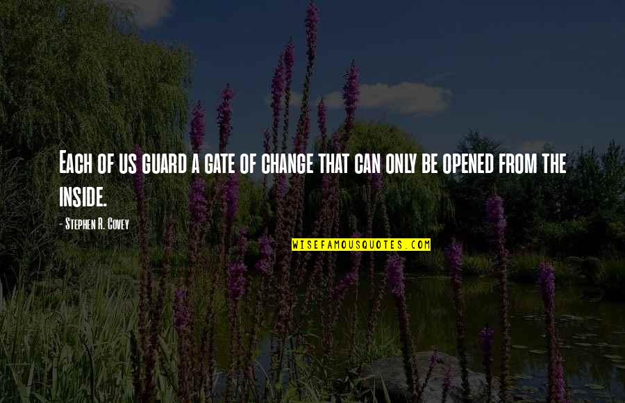 Telephonic Interview Quotes By Stephen R. Covey: Each of us guard a gate of change Telephonic Interview Quotes By Stephen R. Covey: Each of us guard a gate of change