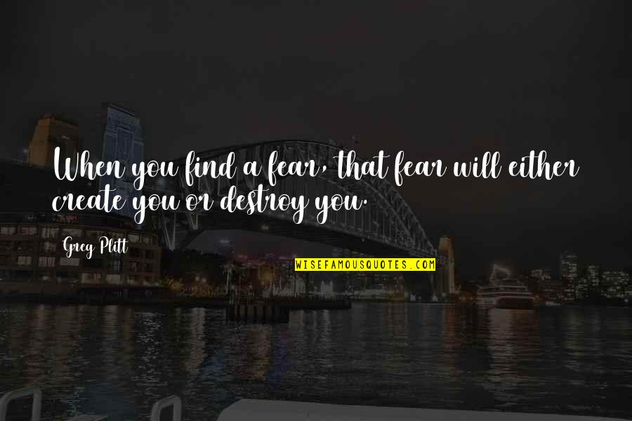 Telephony Modem Quotes By Greg Plitt: When you find a fear, that fear will