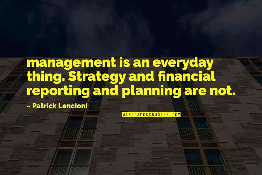 Teleported Treasures Quotes By Patrick Lencioni: management is an everyday thing. Strategy and financial