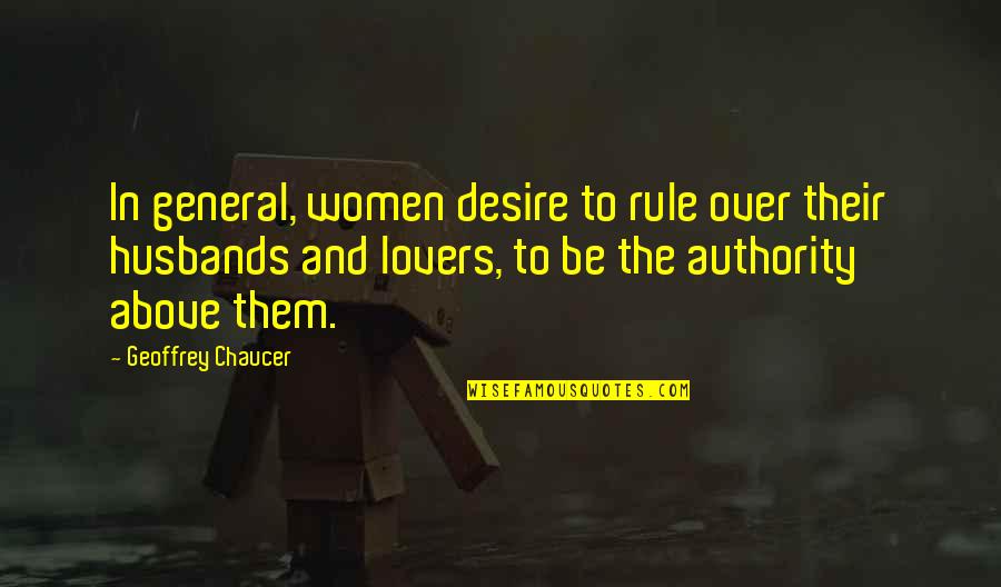 Teleporters In Real Life Quotes By Geoffrey Chaucer: In general, women desire to rule over their Teleporters In Real Life Quotes By Geoffrey Chaucer: In general, women desire to rule over their