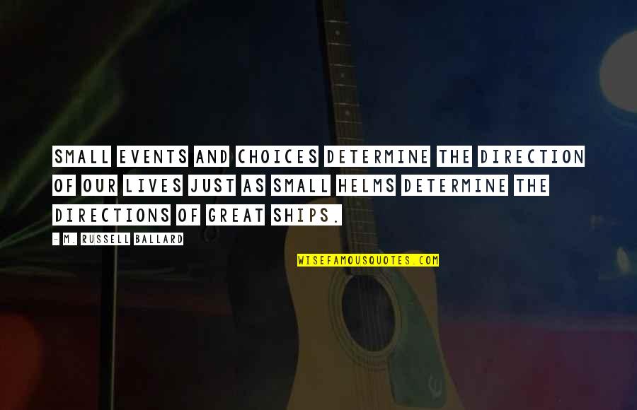 Teles Quotes By M. Russell Ballard: Small events and choices determine the direction of