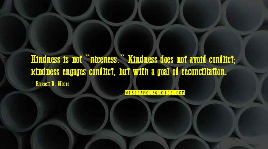 Teles Quotes By Russell D. Moore: Kindness is not "niceness." Kindness does not avoid