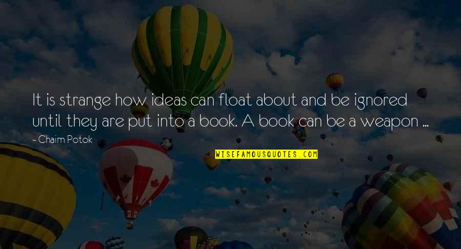 Telesa Series Quotes By Chaim Potok: It is strange how ideas can float about Telesa Series Quotes By Chaim Potok: It is strange how ideas can float about