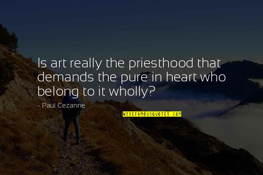Telescope English Quotes By Paul Cezanne: Is art really the priesthood that demands the