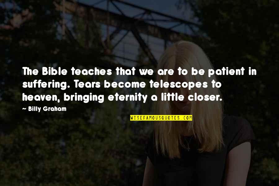 Telescopes Quotes By Billy Graham: The Bible teaches that we are to be