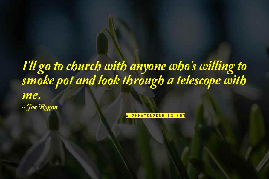 Telescopes Quotes By Joe Rogan: I'll go to church with anyone who's willing