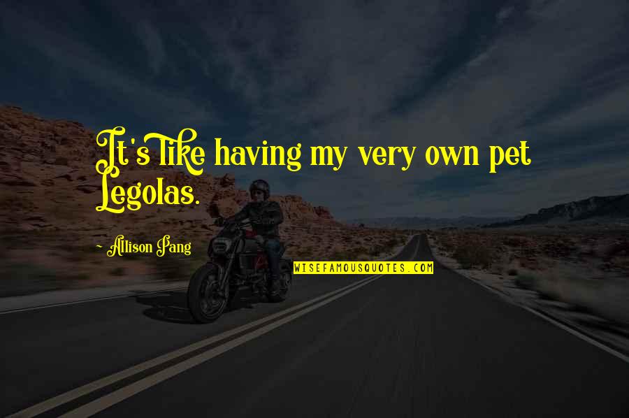 Telescopic Poles Quotes By Allison Pang: It's like having my very own pet Legolas. Telescopic Poles Quotes By Allison Pang: It's like having my very own pet Legolas.