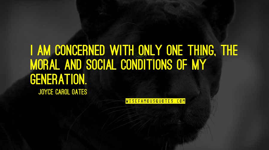 Telescopic Poles Quotes By Joyce Carol Oates: I am concerned with only one thing, the