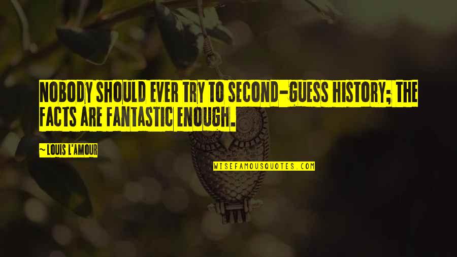 Telescopic Quotes By Louis L'Amour: Nobody should ever try to second-guess history; the