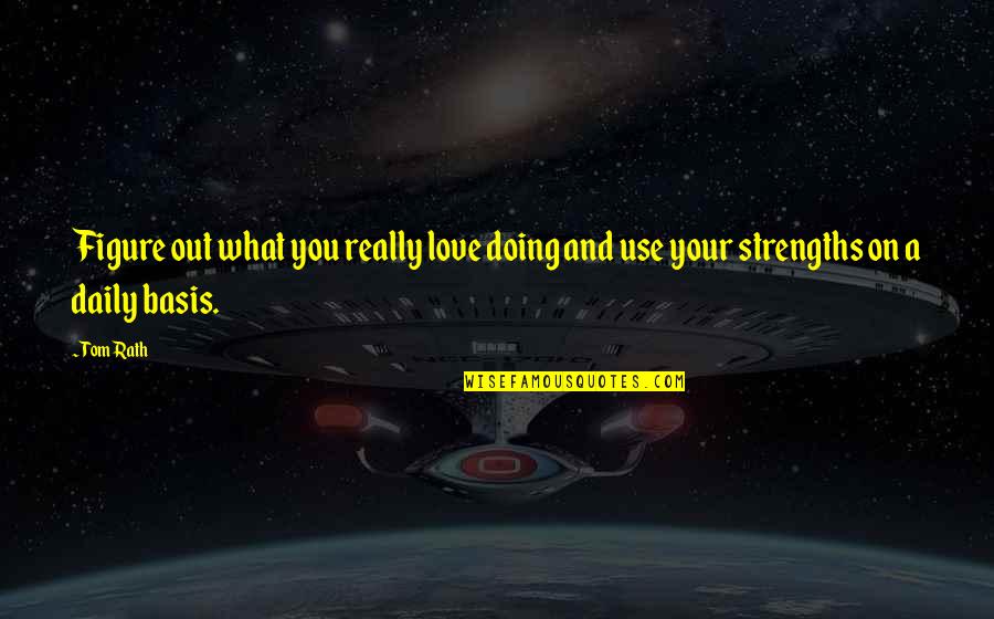 Telescopical Quotes By Tom Rath: Figure out what you really love doing and