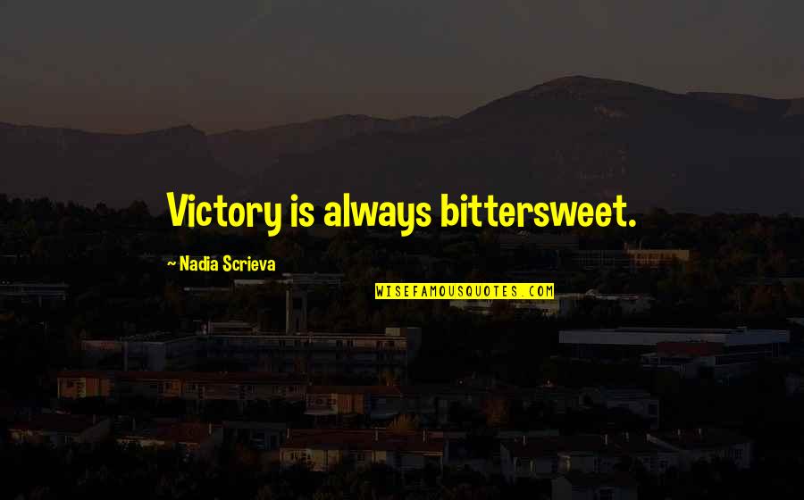 Telescoping Quotes By Nadia Scrieva: Victory is always bittersweet.