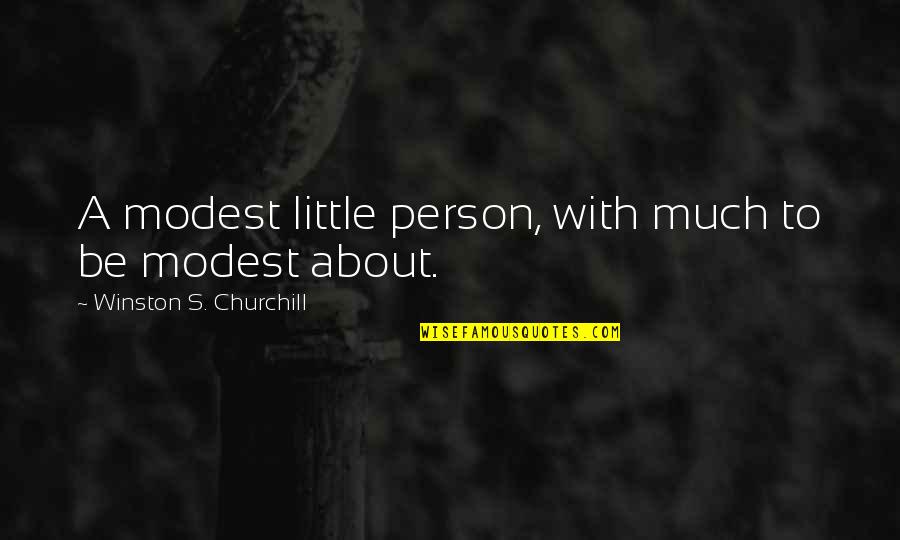 Telescopio Animado Quotes By Winston S. Churchill: A modest little person, with much to be
