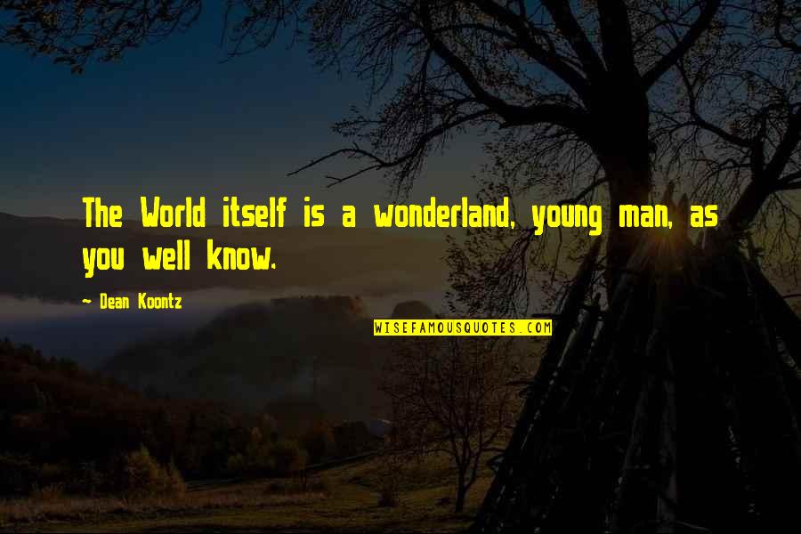Telescreens In 1984 With Page Numbers Quotes By Dean Koontz: The World itself is a wonderland, young man,